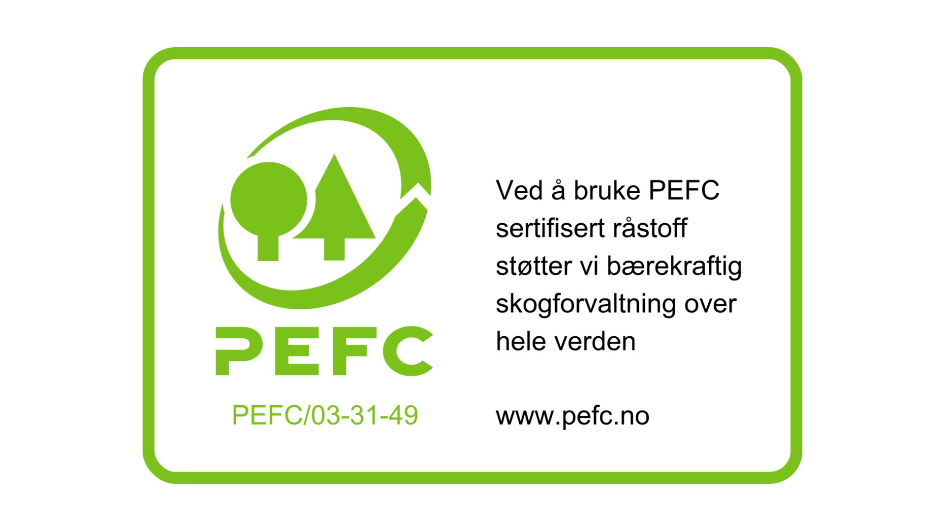 Vi bruker PEFC-sertifisert virke i vår produksjon